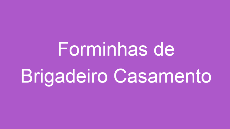 Forminhas de Brigadeiro Casamento