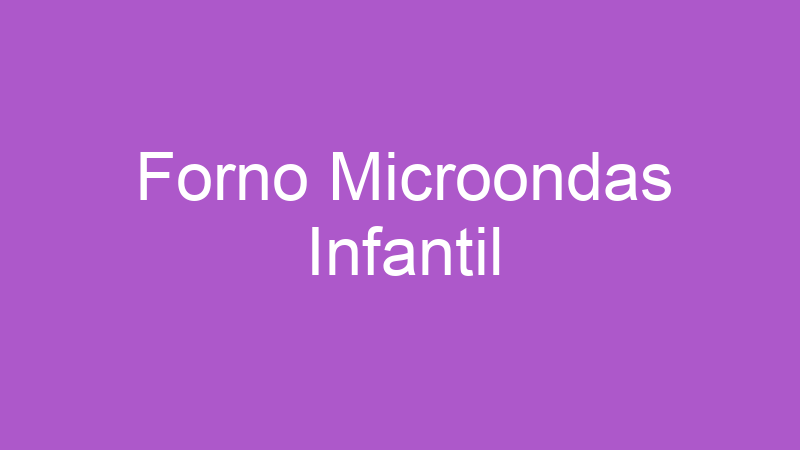 Forno Microondas Infantil