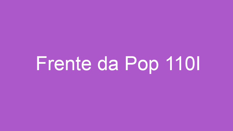 Frente da Pop 110I