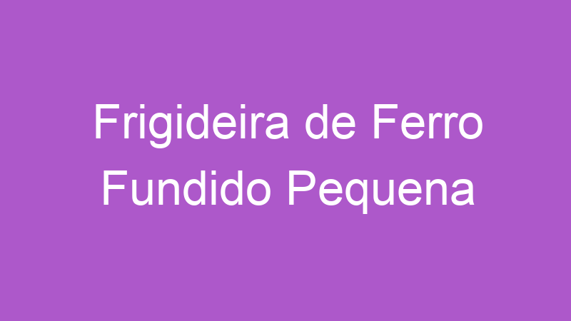 Frigideira de Ferro Fundido Pequena | Tenho Tudo Sobre Frigideira de Ferro Fundido Pequena | Tenho Tudo Sobre