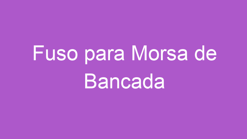 Fuso para Morsa de Bancada | Tenho Tudo Sobre Fuso para Morsa de Bancada | Tenho Tudo Sobre