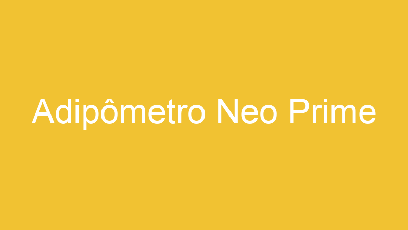 Adipômetro Neo Prime | Tenho Tudo Sobre Adipômetro Neo Prime | Tenho Tudo Sobre