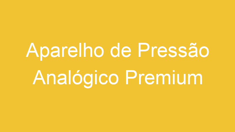 Aparelho de Pressão Analógico Premium | Tenho Tudo Sobre