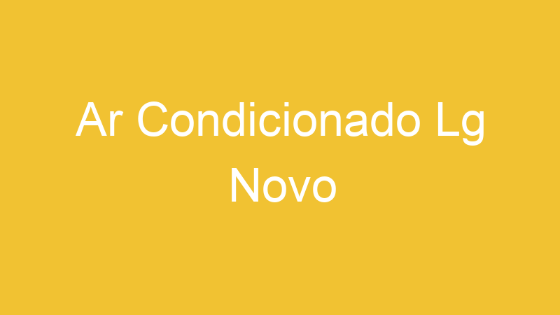 Ar Condicionado Lg Novo | Tenho Tudo Sobre Ar Condicionado Lg Novo | Tenho Tudo Sobre