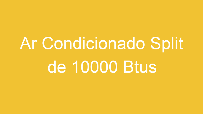 Ar Condicionado Split de 10000 Btus