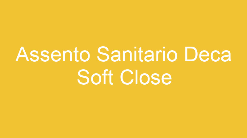 Assento Sanitario Deca Soft Close