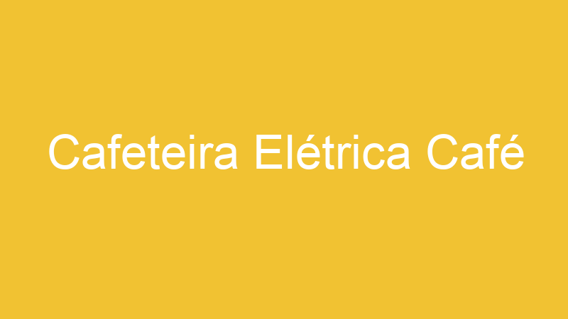 Cafeteira Elétrica Café