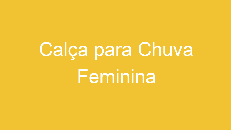 Calça para Chuva Feminina