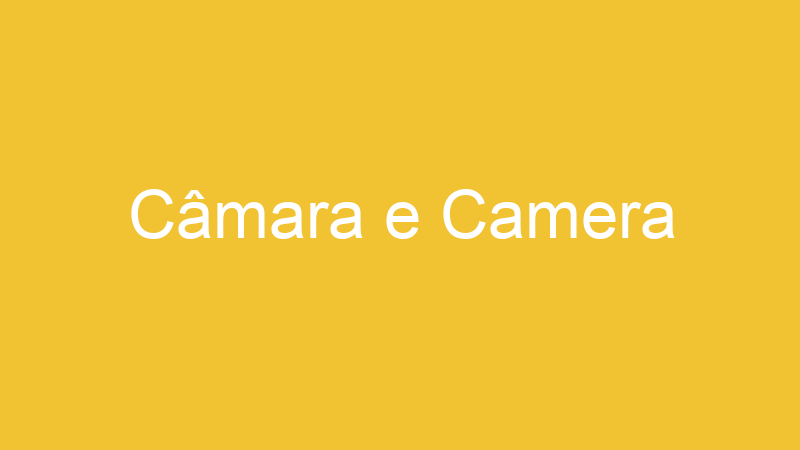 Câmara e Camera