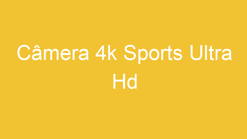 Câmera 4k Sports Ultra Hd
