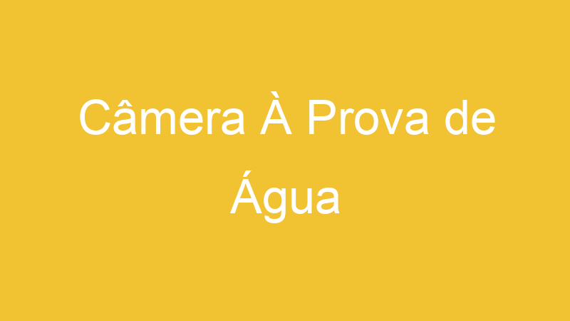 Câmera À Prova de Água