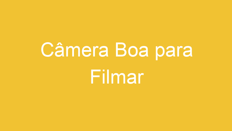 Câmera Boa para Filmar