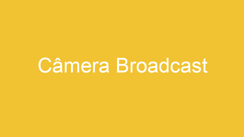 Câmera Broadcast