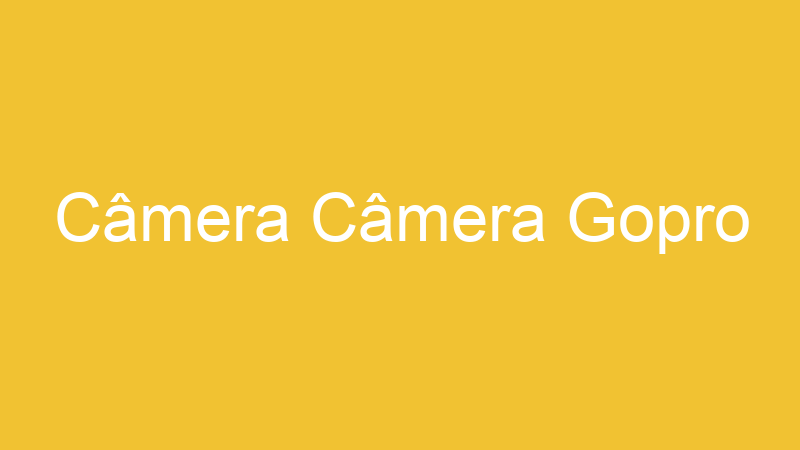 Câmera Câmera Gopro