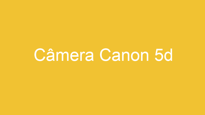 Câmera Canon 5d