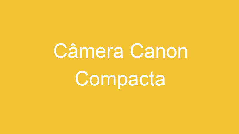 Câmera Canon Compacta