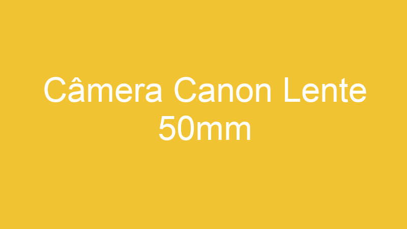 Câmera Canon Lente 50mm