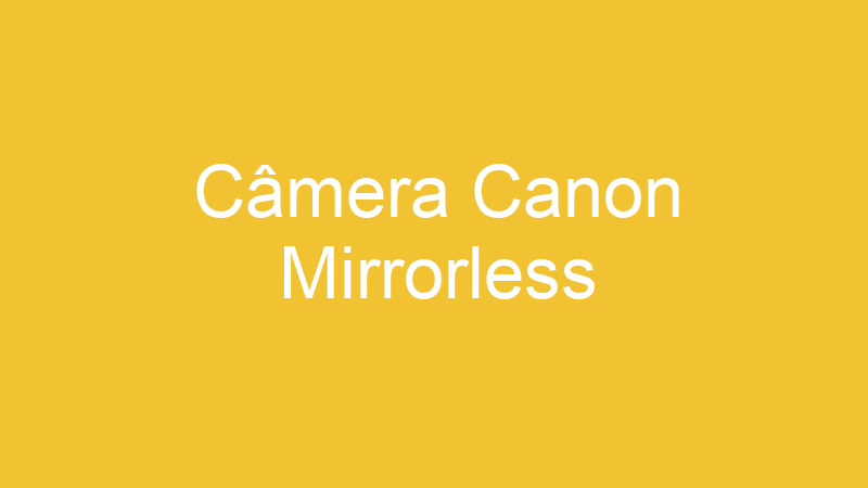 Câmera Canon Mirrorless