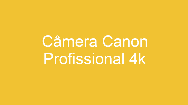 Câmera Canon Profissional 4k