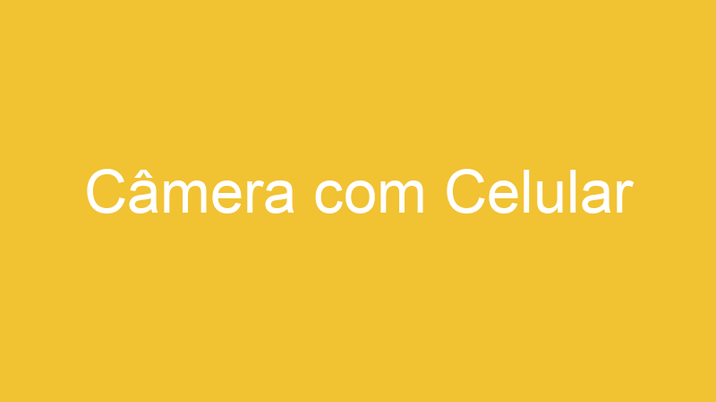 Câmera com Celular