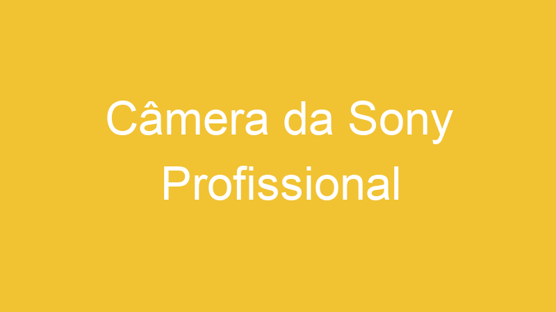 Câmera da Sony Profissional