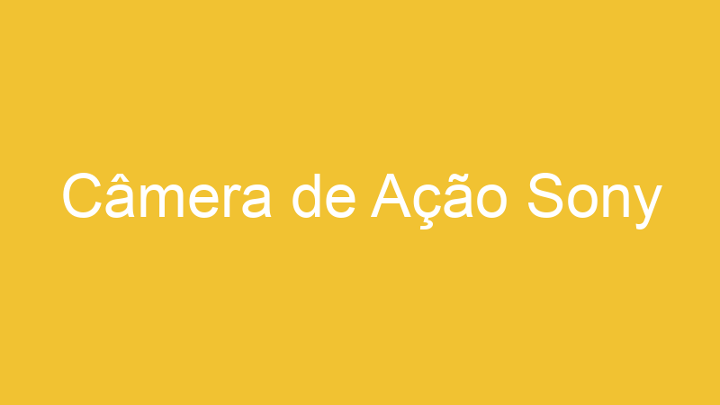 Câmera de Ação Sony