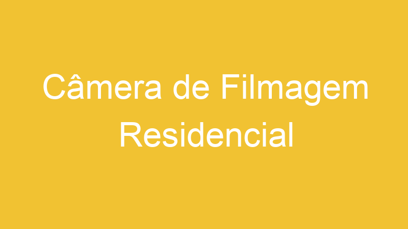 Câmera de Filmagem Residencial