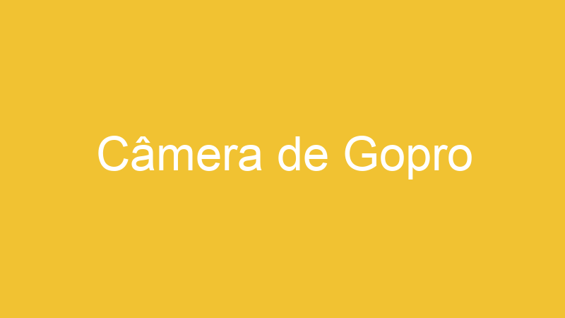 Câmera de Gopro