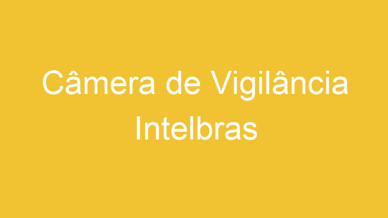 Câmera de Vigilância Intelbras