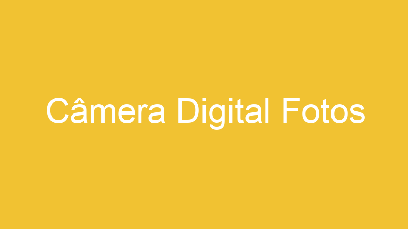 Tenho Tudo Sobre Câmera Digital Fotos Tenho Tudo Sobre Câmera Digital Fotos