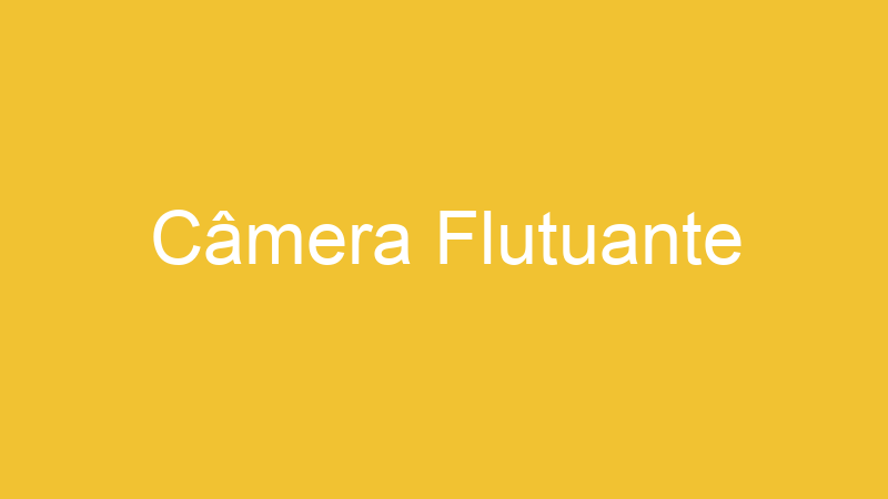 Câmera Flutuante