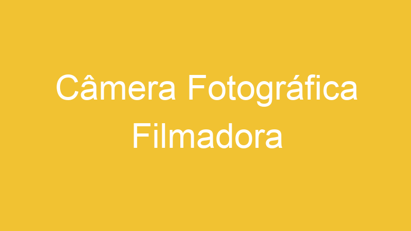 Câmera Fotográfica Filmadora
