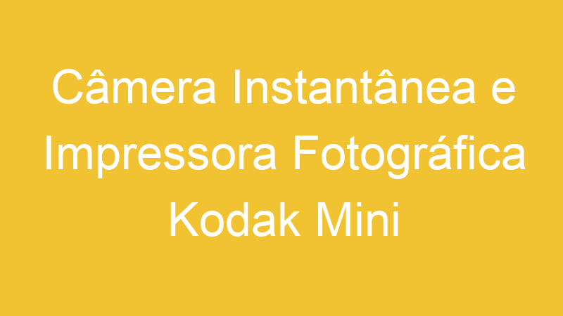 Câmera Instantânea e Impressora Fotográfica Kodak Mini Shot 3 Retro