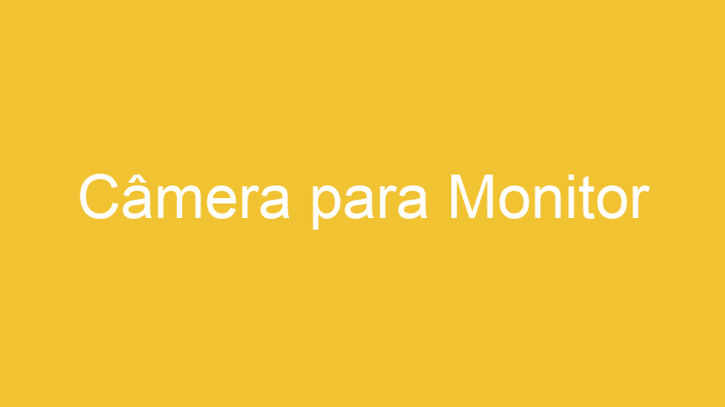 Câmera para Monitor