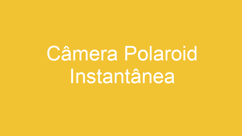 Câmera Polaroid Instantânea