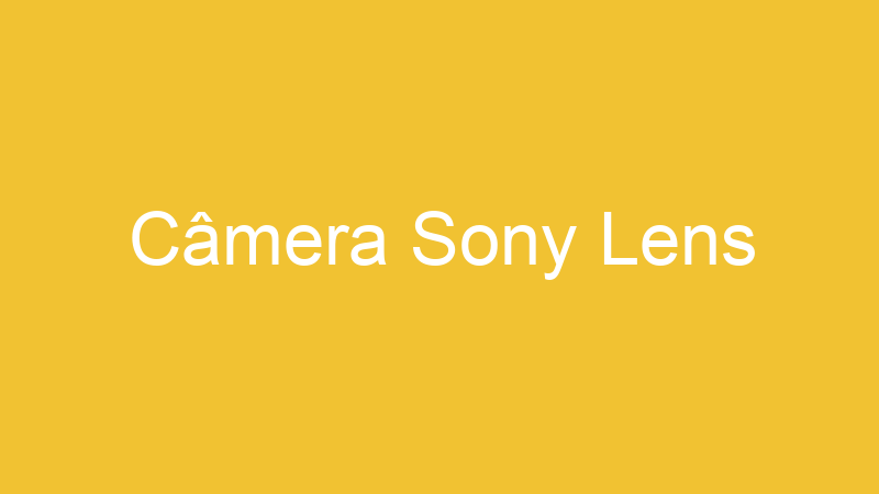 Câmera Sony Lens
