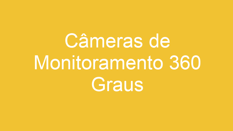 Câmeras de Monitoramento 360 Graus