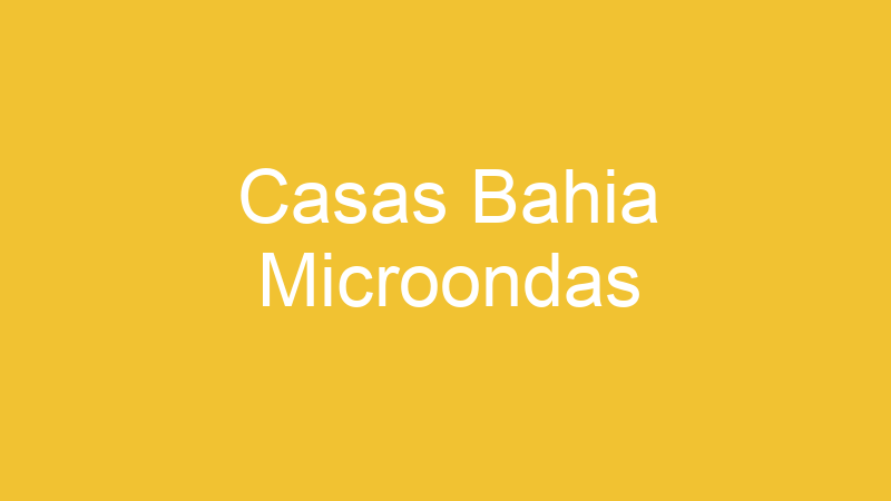 Casas Bahia Microondas | Tenho Tudo Sobre Casas Bahia Microondas | Tenho Tudo Sobre