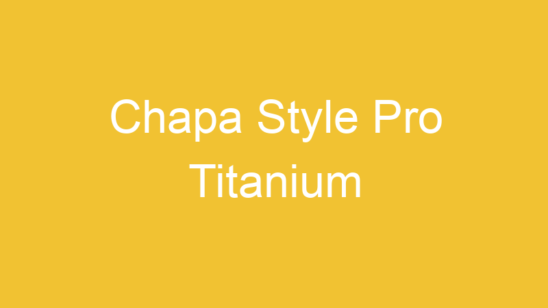 Chapa Style Pro Titanium