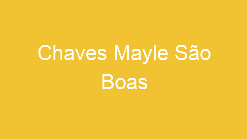Chaves Mayle São Boas