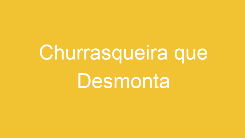 Churrasqueira que Desmonta
