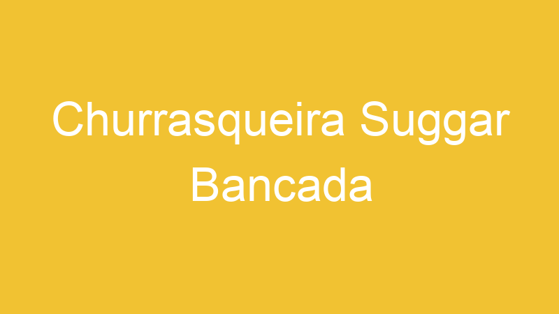 Churrasqueira Suggar Bancada