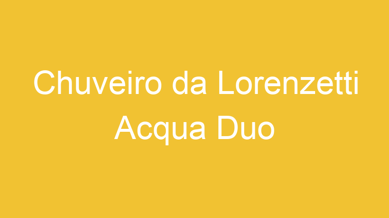 Chuveiro da Lorenzetti Acqua Duo