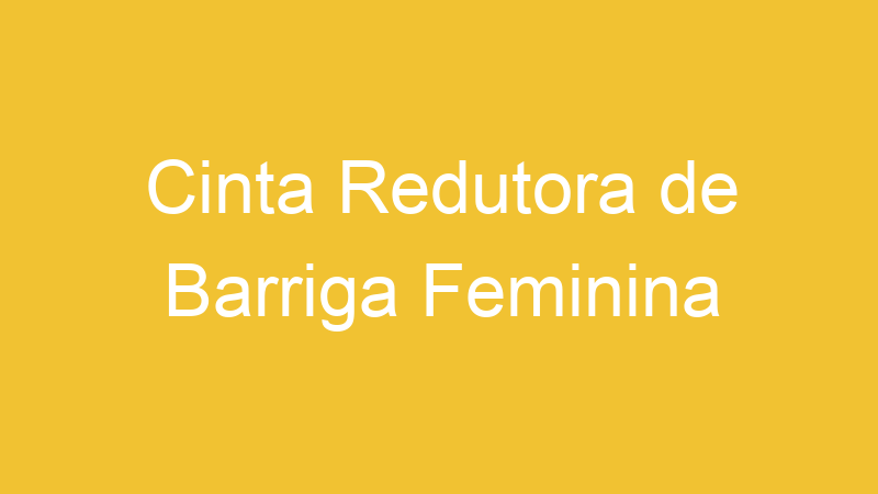 Cinta Redutora de Barriga Feminina