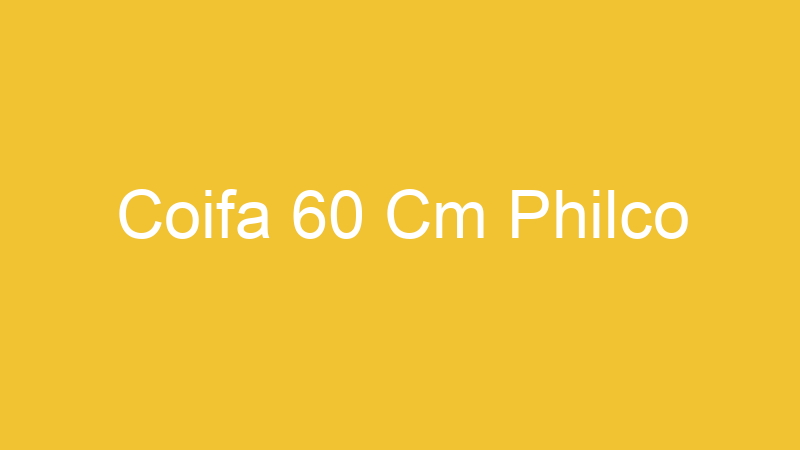 Coifa 60 Cm Philco