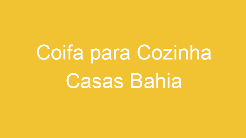 Coifa para Cozinha Casas Bahia