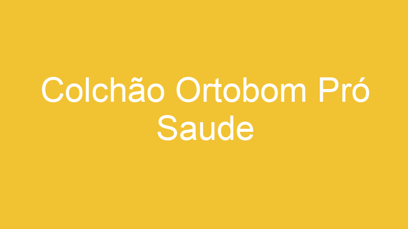 Colchão Ortobom Pró Saude