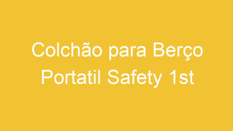Colchão para Berço Portatil Safety 1st