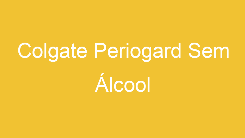 Colgate Periogard Sem Álcool