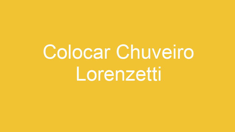 Colocar Chuveiro Lorenzetti